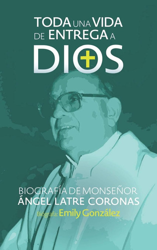 Libro: Toda Una Vida De Entrega A Dios: Biografía De Monseño