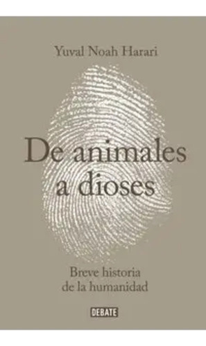 De Animales A Dioses: Breve Historia De La Humanidad