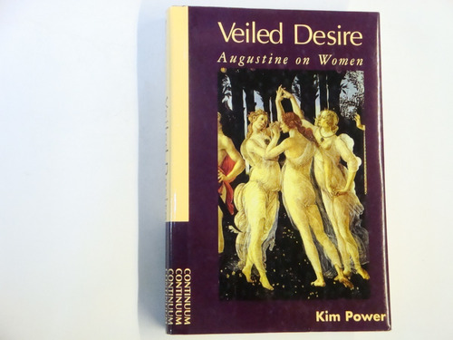 Veiled  Desire   -   Augustine  On  Women   -  Kim  Power