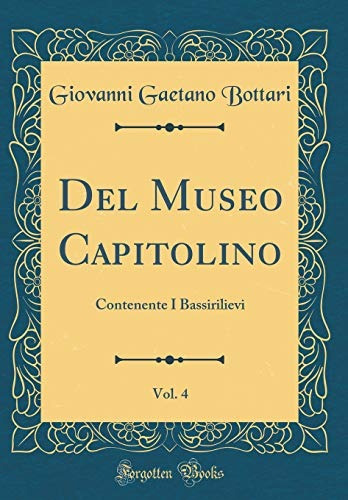 Del Museo Capitolino, Vol 4 Contenente I Bassirilievi (class