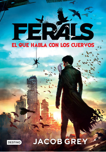 Ferals. El que habla con los cuervos, de Grey, Jacob. Serie Infantil y Juvenil Editorial Destino México, tapa blanda en español, 2015