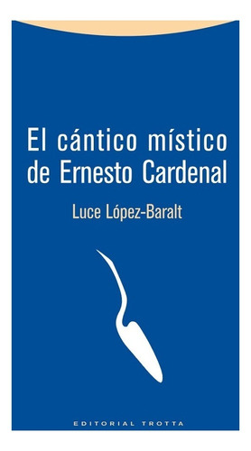 Cántico Místico De Ernesto Cardenal, López Baralt, Trotta