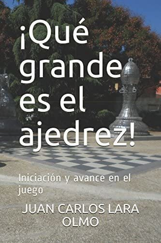 Libro: ¡qué Grande Es El Ajedrez!: Iniciación Y Avance En El