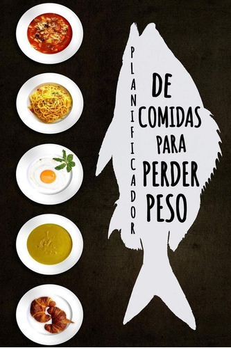 Libro: Planificador De Comidas Para Perder Peso: Sea Su Prop