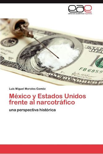 Libro: México Y Estados Unidos Frente Al Narcotráfico: Una P