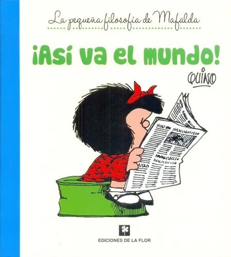 Mafalda - Así Va El Mundo! - Quino - De La Flor - Filosofía