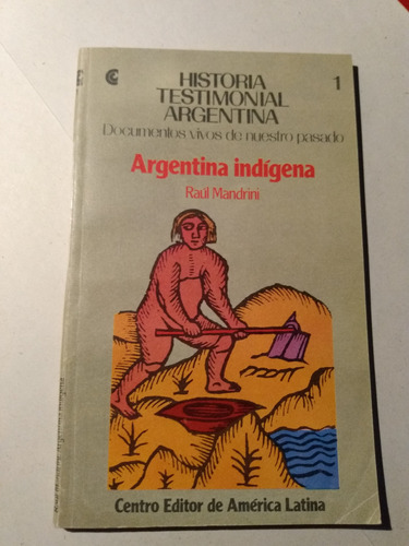 Argentina Indígena - Raúl Mandrini - Hist. Testimonial Arg.