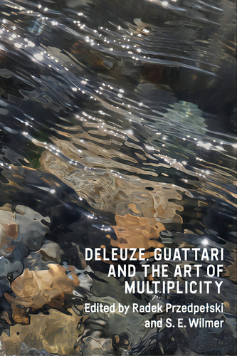 Deleuze, Guattari And The Art Of Multiplicity, De Przedpelski, Radek. Editorial Edinburgh Univ Pr, Tapa Blanda En Inglés