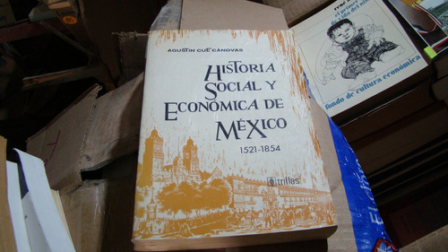 Historia Social Y Economica De Mexico 1521 - 1854 , Agustin