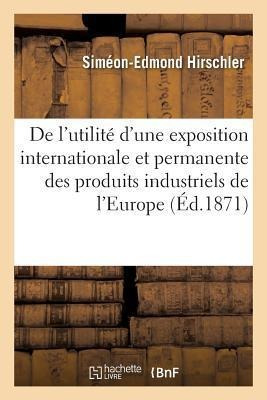 De L'utilite D'une Exposition Internationale Et Permanent...