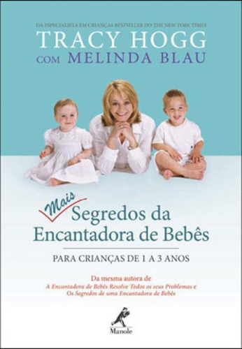 Mais Segredos Da Encantadora De Bebês: Para Crianças De 1 A 3 Anos, De Hogg, Tracy / Blau, Melinda. Editora Manole, Capa Mole Em Português