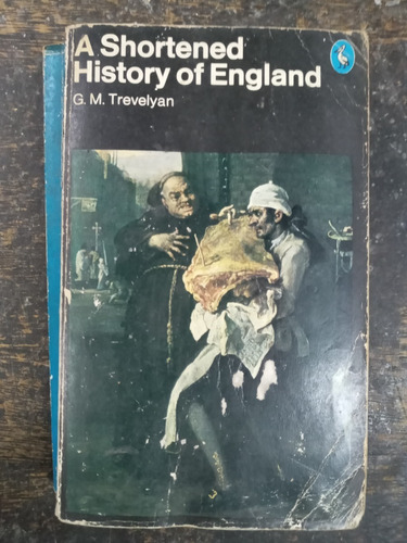 A Shortened History Of England * G. M. Trevelyan * Penguin *