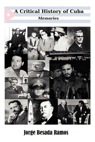 A Critical History Of Cuba - Memories, De Besada Ramos, Jorge., Vol. 1. Editorial Jorge Besada, Tapa Blanda En Inglés