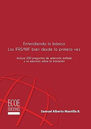 Entendiendo Lo Basico Los Ifrsiif Bien Desde La.., De Mantilla B, Samuel Albe. Editorial Ecoe Ediciones En Español