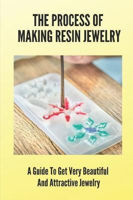 Libro The Process Of Making Resin Jewelry : A Guide To Ge...