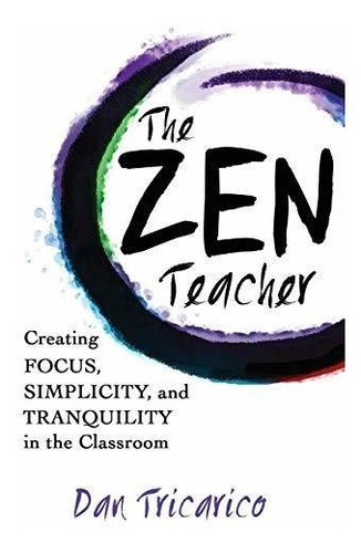 Book : The Zen Teacher Creating Focus, Simplicity, And...