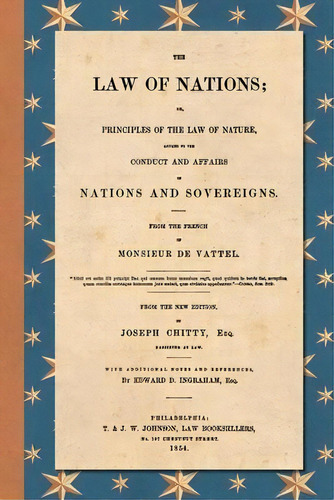 The Law Of Nations (1854) : Or, Principles Of The Law Of Nature, Applied To The Conduct And Affai..., De Emmerich De Vattel. Editorial Lawbook Exchange, Ltd., Tapa Blanda En Inglés