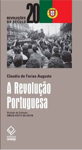 A Revolução Portuguesa, de Augusto, Cláudio de Farias. Fundação Editora da Unesp, capa mole em português, 2012