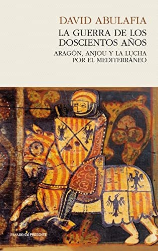 La Guerra De Los 200 Años: Aragón, Anjou Y La Lucha Por El M