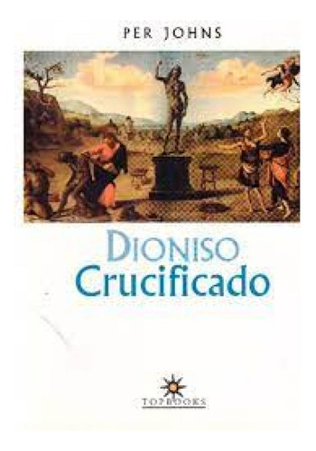 DIONISO CRUCIFICADO, de Per Johns. Editora Topbooks, capa mole em português