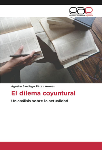 Libro:el Dilema Coyuntural: Un Análisis Sobre La Actualidad