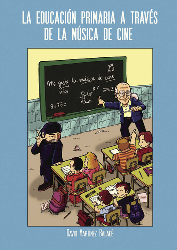 La Educación Primaria A Través De La Música De Cine, De Martínez Baladé , David.., Vol. 1.0. Editorial Punto Rojo Libros S.l., Tapa Blanda, Edición 1.0 En Español, 2032