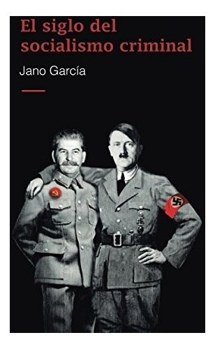 Libro : El Siglo Del Socialismo Criminal  - Jano Garcia