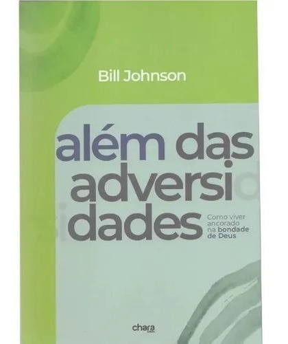 Livro Além Das Adversidades Bill Johnson - Bondade De Deus