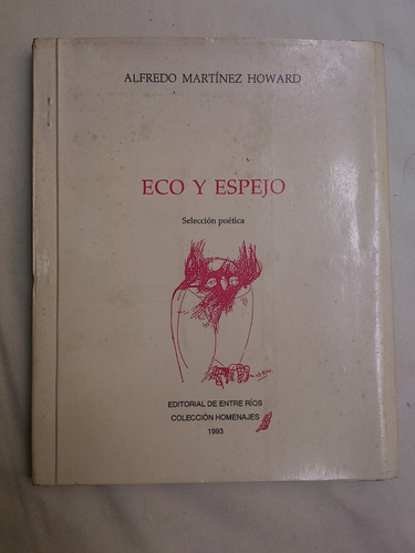 Martínez Howard, A. Eco Y Espejo. Selección Poética. 1993
