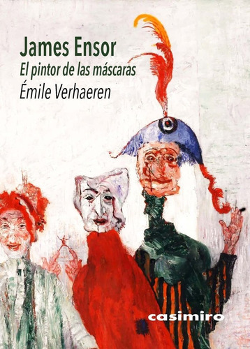 James Ensor - El Pintor De Las Mascaras, De Verhaeren, Emile. Editorial Casimiro En Español