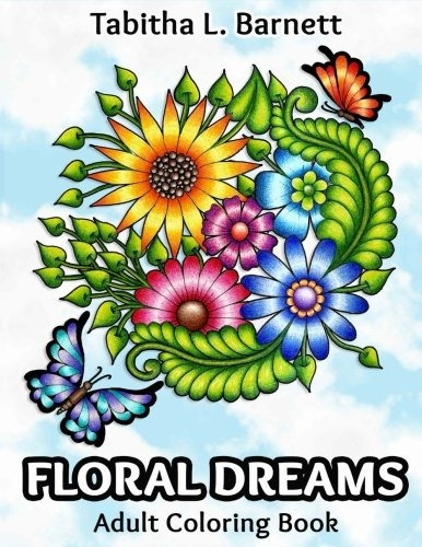 Floral Dreams 68 Pages Of Flowers, Insects, Mandalas And Mor