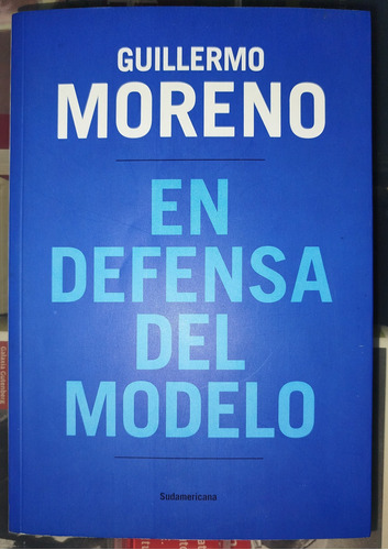Guillermo Moreno. En Defensa Del Modelo.