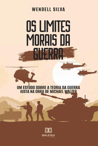 Os Limites Morais Da Guerra, De Wendell Silva. Editorial Dialética, Tapa Blanda En Portugués, 2021