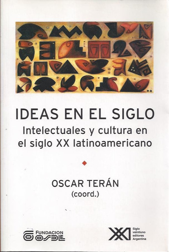 Ideas En El Siglo Intelectuales Y Cultura, Terán, Ed. Sxxi