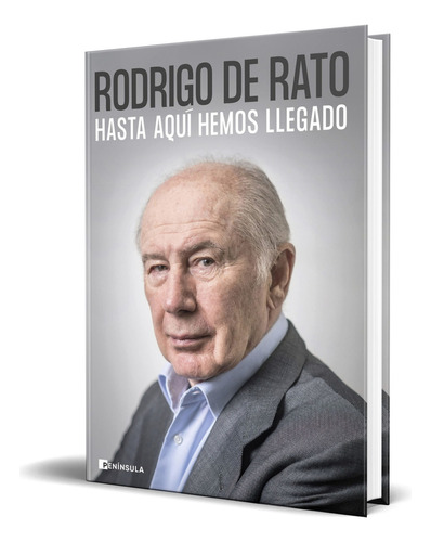 Hasta Aquí Hemos Llegado, De Rodrigo De Rato. Editorial Ediciones Península, Tapa Dura En Español, 2023