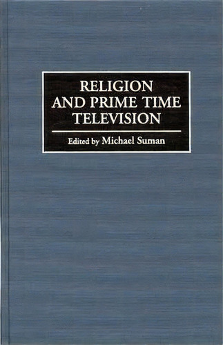 Religion And Prime Time Television, De Michael Suman. Editorial Abc Clio, Tapa Dura En Inglés