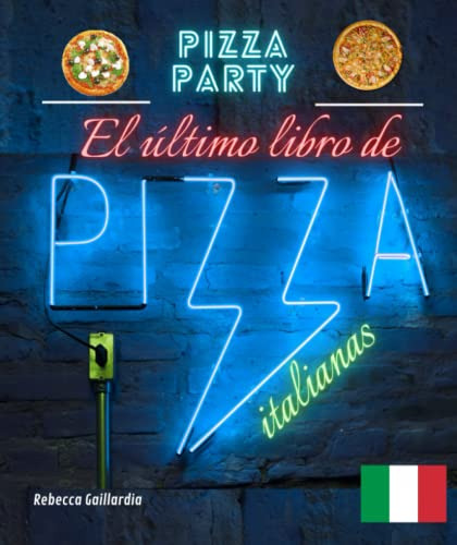 El Ultimo Libro De Pizzas Italianas:: 210 Deliciosas Y Facil