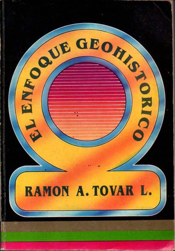 El Enfoque Geohistorico De Ramon A Tovar 1996