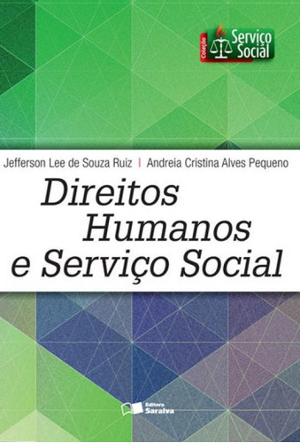 Direitos Humanos E Serviço Social, De Ruiz, Jefferson Lee De Souza / Pequeno, Andreia Cristina Alves. Editora Saraiva, Capa Mole, Edição 1ª Edição - 2016 Em Português