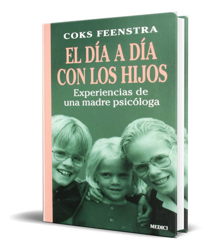 El Dia A Dia Con Los Hijos, De Coks Feenstra. Editorial Medici, Tapa Blanda En Español, 2002