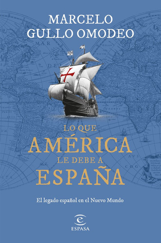 Lo Que America Le Debe A España, De Marcelo Gullo Omodeo. Editorial Espasa, Tapa Blanda En Español, 2023