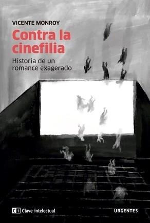 Contra La Cinefilia - Monroy, Vicente