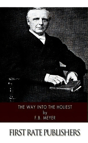 The Way Into The Holiest, De Meyer, F. B.. Editorial Createspace, Tapa Blanda En Inglés