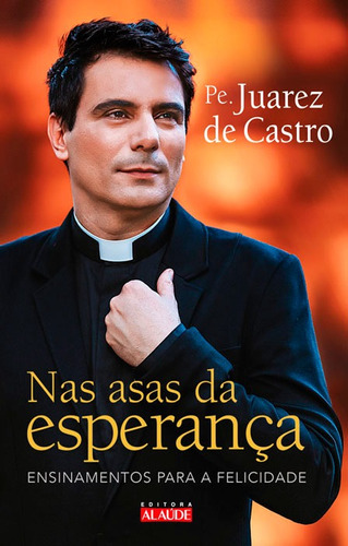 Nas asas da esperança, de Castro, Padre Juarez de. Editora Alaúde Editorial Ltda., capa mole em português, 2018