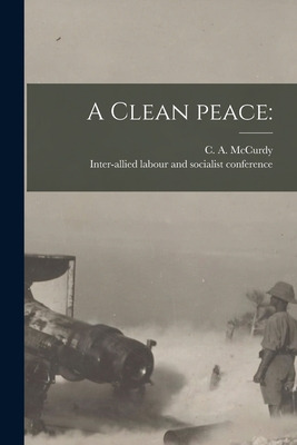 Libro A Clean Peace - Mccurdy, C. A. (charles Albert) 1870