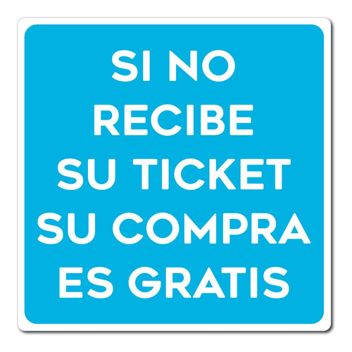 Señalamiento Si No Recibe Su Ticket Su Compra Es Gratis20x20