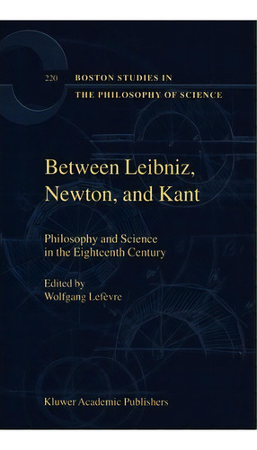 Between Leibniz, Newton, And Kant, De Wolfgang Lefã¨vre. Editorial Springer, Tapa Dura En Inglés