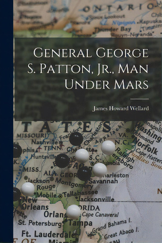 General George S. Patton, Jr., Man Under Mars, De Wellard, James Howard 1909-. Editorial Hassell Street Pr, Tapa Blanda En Inglés