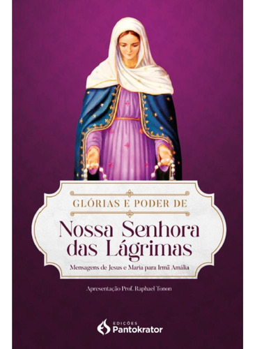 Glórias E Poder De Nossa Senhora Das Lágrimas, De Prof. Raphael Tonon,comunidade Pantokrator. Editora Pantokrator, Capa Mole, Edição 1 Em Português, 2023