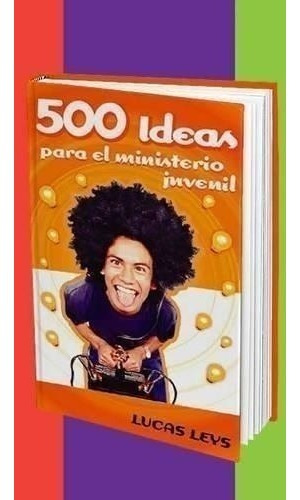 500 Ideas Para El Ministerio Juvenil - Lucas Leys